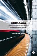 Workaway – The Human Costs of Europe's Common Labo ur Market