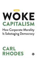 Woke Capitalism – How Corporate Morality is Sabota ging Democracy
