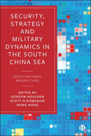 Security, Strategy, and Military Dynamics in the S outh China Sea – Cross–National Perspectives