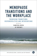 Menopause Transitions and the Workplace : Theorizing Transitions, Responsibilities and Interventions-9781529215700
