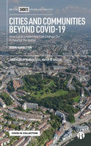 Cities and Communities Beyond COVID-19 : How Local Leadership Can Change Our Future for the Better-9781529215854