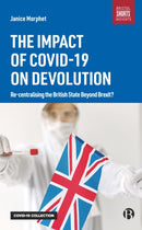 The Impact of COVID-19 on Devolution : Recentralising the British State Beyond Brexit?-9781529216202