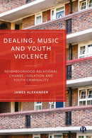Dealing, Music and Youth Violence : Neighbourhood Relational Change, Isolation and Youth Criminality-9781529216516
