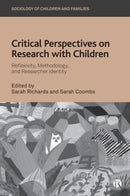 Critical Perspectives on Research with Children : Reflexivity, Methodology, and Researcher Identity-9781529216776