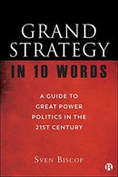 Grand Strategy in 10 Words – A Guide to Great Powe r Politics in the 21st Century