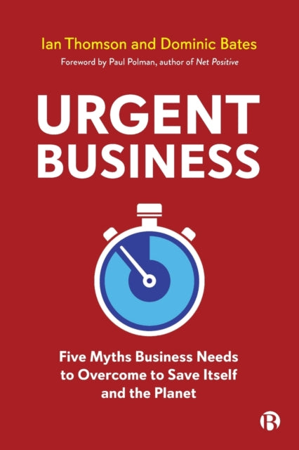 Urgent Business – Five Myths Business Needs to Ove rcome to Save Itself and the Planet