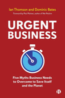 Urgent Business – Five Myths Business Needs to Ove rcome to Save Itself and the Planet