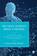 We Have Always Been Cyborgs – Digital Data, Gene T echnologies, and an Ethics of Transhumanism