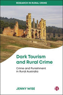 Dark Tourism and Rural Crime : Crime and Punishment in Rural Australia-9781529219258