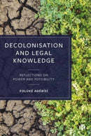 Decolonisation and Legal Knowledge : Reflections on Power and Possibility-9781529219388