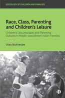 Race, Class, Parenting and Children's Leisure – Ch ildren's Leisurescapes and Parenting Cultures in M iddle–class British Indian Families