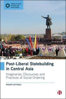 Post-Liberal Statebuilding in Central Asia : Imaginaries, Discourses and Practices of Social Ordering-9781529220001
