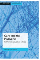 Care and the Pluriverse : Rethinking Global Ethics-9781529220117