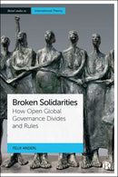 Broken Solidarities – How Open Global Governance D ivides and Rules