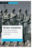 Broken Solidarities : How Open Global Governance Divides and Rules-9781529220223