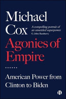 Agonies of Empire : American Power from Clinton to Biden-9781529221541