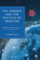 HIV, Gender and the Politics of Medicine : Embodied Democracy in the Global South-9781529221916