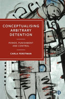 Conceptualising Arbitrary Detention – Power, Punishment and Control