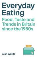 Everyday Eating : Food, Taste and Trends in Britain since the 1950s-9781529224139