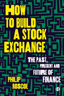 How to Build a Stock Exchange : The Past, Present and Future of Finance-9781529224320