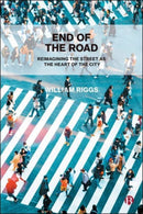 End of the Road : Reimagining the Street as the Heart of the City-9781529225150