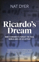 Ricardos Dream – How Economists Forgot the Real World and Led Us Astray