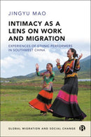 Intimacy as a Lens on Work and Migration – Experiences of Ethnic Performers in Southwest China