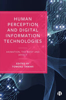 Human Perception and Digital Information Technologies : Animation, the Body, and Affect-9781529226188