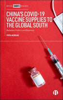 China's COVID-19 Vaccine Supplies to the Global South : Between Politics and Business-9781529226324