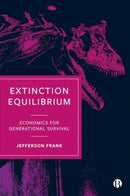Extinction Equilibrium : Economics for Generational Survival-9781529226379