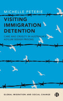 Visiting Immigration Detention : Care and Cruelty in Australia's Asylum Seeker Prisons-9781529226607