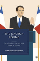 The Macron Regime : The Ideology of the New Right in France-9781529227093