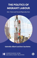 The Politics of Migrant Labour : Exit, Voice, and Social Reproduction-9781529227734