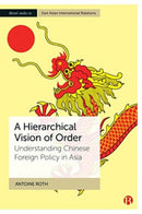 A Hierarchical Vision of Order – Understanding Chinese Foreign Policy in Asia