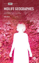 Midlife Geographies : Changing Lifecourses across Generations, Spaces and Time-9781529228878
