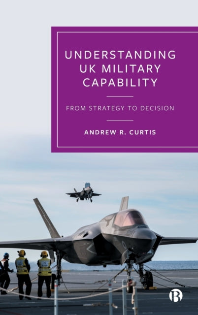 Understanding UK Military Capability – From Strate gy to Decision