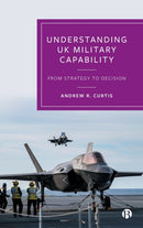 Understanding UK Military Capability – From Strate gy to Decision