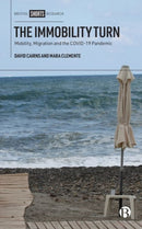 The Immobility Turn : Mobility, Migration and the COVID-19 Pandemic-9781529230055