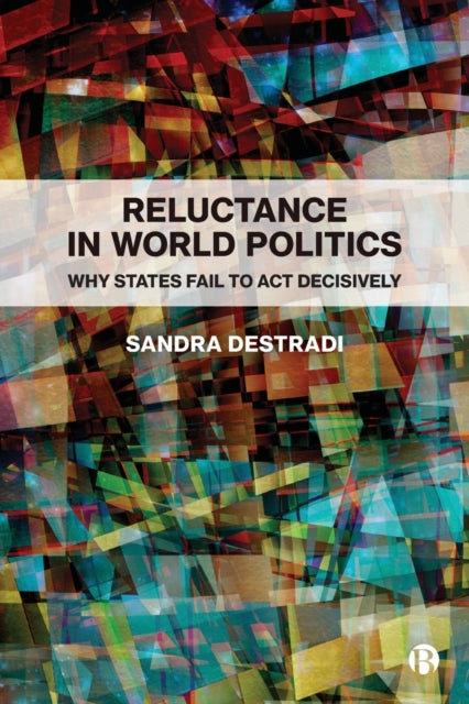 Reluctance in World Politics – Why States Fail to Act Decisively