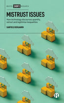 Mistrust Issues : How Technology Discourses Quantify, Extract and Legitimize Inequalities-9781529230871