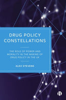Drug Policy Constellations : The Role of Power and Morality in the Making of Drug Policy in the UK-9781529231328