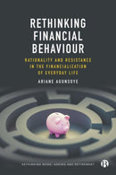 Rethinking Financial Behaviour – Rationality and Resistance in the Financialization of Everyday Life