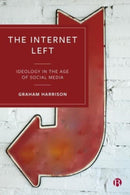 The Internet Left : Ideology in the Age of Social Media-9781529232578