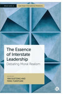 The Essence of Interstate Leadership : Debating Moral Realism-9781529232622