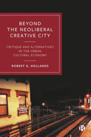 Beyond the Neoliberal Creative City – Critique and  Alternatives in the Urban Cultural Economy
