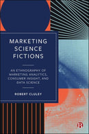 Marketing Science Fictions – An Ethnography of Marketing Analytics, Consumer Insight, and Data Science