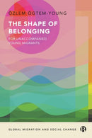 The Shape of Belonging for Unaccompanied Young Migrants-9781529234251