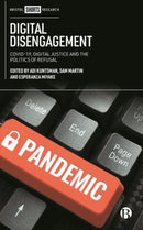 Digital Disengagement : COVID-19, Digital Justice and the Politics of Refusal-9781529234657