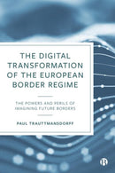 The Digital Transformation of the European Border Regime : The Powers and Perils of Imagining Future Borders-9781529235203