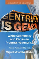 White Supremacy and Racism in Progressive America : Race, Place, and Space-9781529235432